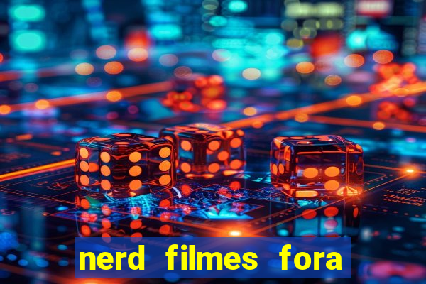 nerd filmes fora do ar